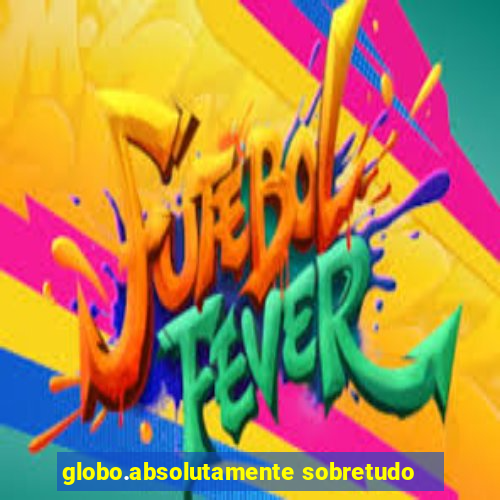 globo.absolutamente sobretudo